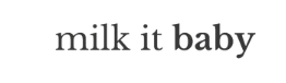 Milk It Baby